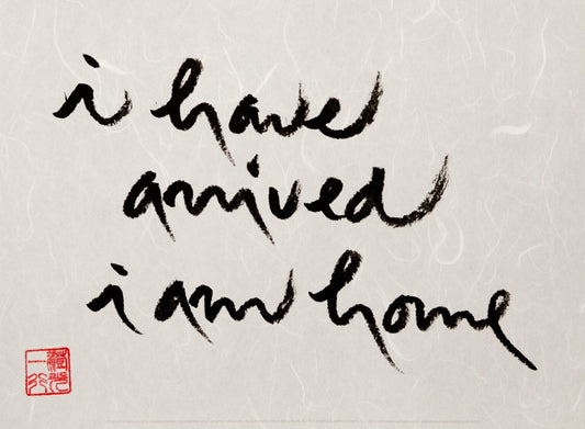 I Have Arrived I Am Home | Thich Nhat Hanh’s Calligraphy