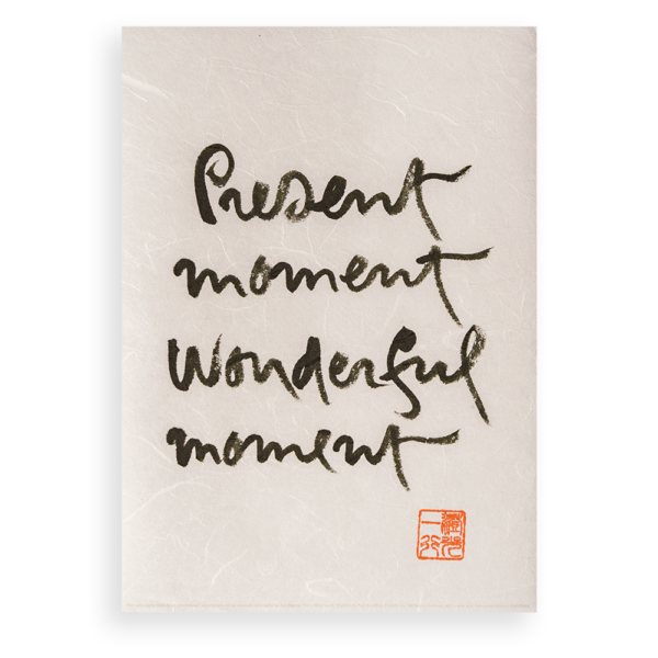 Present Moment Wonderful Moment | Thich Nhat Hanh’s Calligraphy