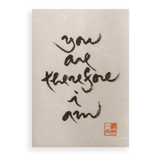 You Are Therefore I Am | Thich Nhat Hanh’s Calligraphy